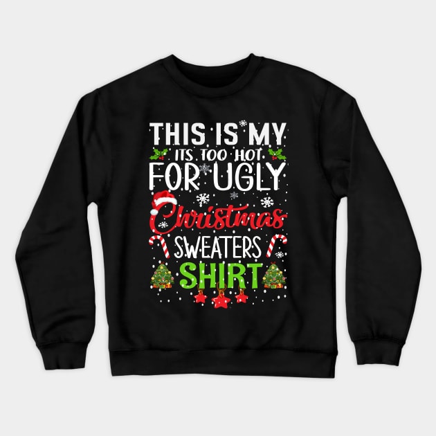 This is my its too hot for ugly christmas sweaters Crewneck Sweatshirt by Bourdia Mohemad